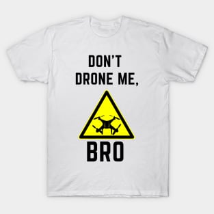 Don't drone me bro T-Shirt